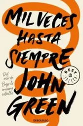 Mil Veces Hasta Siempre - John Green