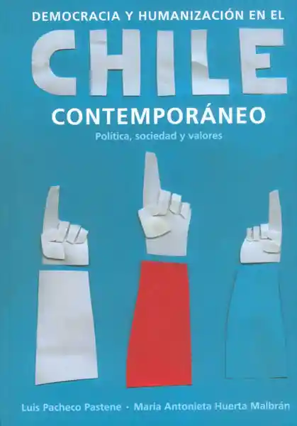 Democracia y humanización en el Chile contemporáneo: política, sociedad y valores