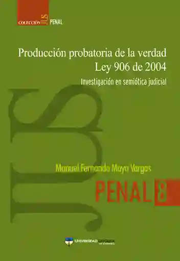 Producción Probatoria de la Verdad Ley 906 de 2004