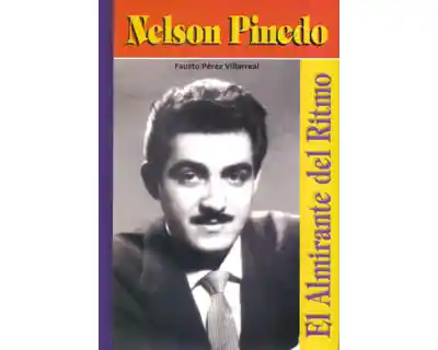 Nelson Pinedo. El Almirante Del Ritmo - Fausto Pérez Villarreal