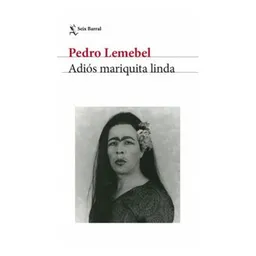 Adios Mariquita Linda - Lemebel Pedro