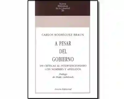 A pesar del gobierno: 100 Críticas al intervencionismo con nombres y apellidos