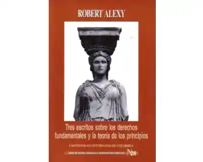 Tres escritos sobre los derechos fundamentales y la teoría de los principios