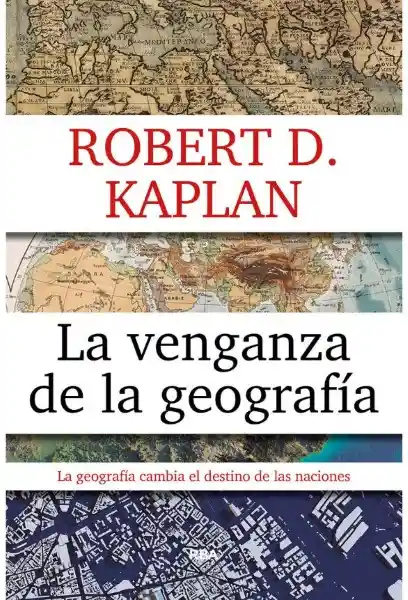 Venganza de la Geografia - Robert D. Kaplan