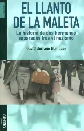 El llanto de la maleta.La historia de dos hermanas separadas tras el nazismo