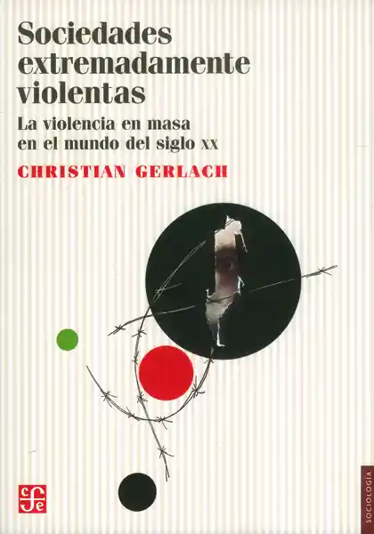 Sociedades extremadamente violentas.La violencia en masa en el mundo del siglo XX