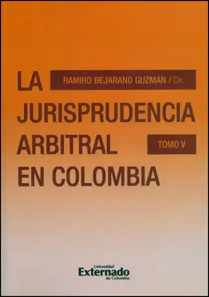 La Jurisprudencia Arbitral en Colombia. Tomo V