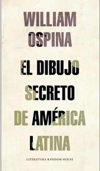 El Dibujo Secreto de América Latina - Ospina William