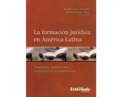 La formación jurídica en América Latina. Tensiones e innovaciones en tiempos de la globalización