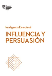 Influencia y Persuasión Serie Inteligencia Emocional Hbr