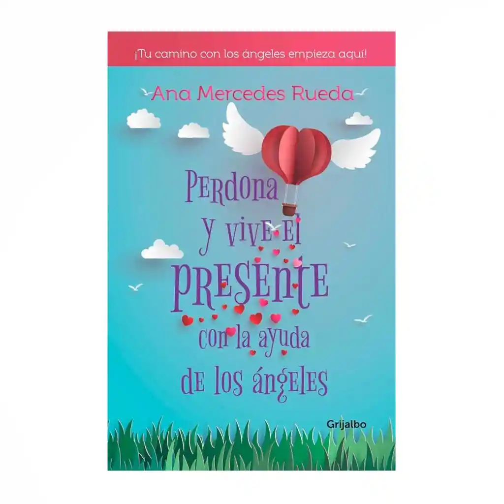 Perdona y Vive el Presente con la Ayuda de los Ángeles - Ana Mercedes Rueda