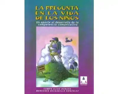 La pregunta en la vida de los niños. Un aporte al desarrollo de la competencia comunicativa