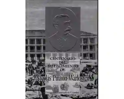 Centenario Del Fallecimiento de Nicolás Pinzón Warlosten - VV.AA