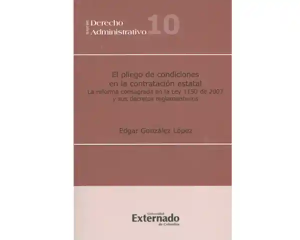 El pliego de condiciones en la contratación estatal. La reforma consagrada en la Ley 1150 de 2007 y sus decretos reglamentarios