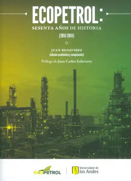 Ecopetrol: Sesenta Años de Historia (1951-2011) - Juan Benavides