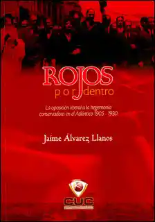 Rojos por dentro. La oposición liberal a la hegemonía conservadora en el Atlántico 1905-1930