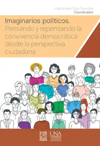 Imaginarios Políticos. Pensando Y Repensando La Convivencia Democrática Desde La Perspectiva Ciudadana