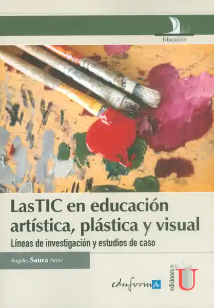 Las TIC en educación artística, plástica y visual. Líneas de investigación y estudios de caso