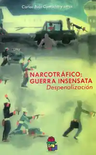 Narcotráfico: guerra insensata. Despenalización