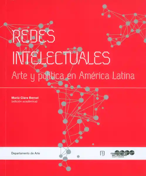 Redes Intelectuales. Arte y Política en América Latina