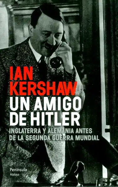 Un amigo de Hitler. Inglaterra y Alemania antes de la segunda guerra mundial