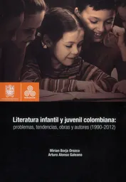 Literatura infantil y juvenil colombiana: Problemas, tendencias, obras y autores (1990-2012)