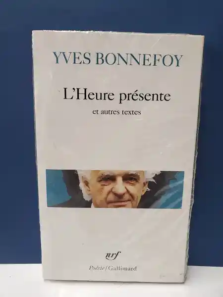 LHeure Présente et Autres Textes - Yves Bonnefoy