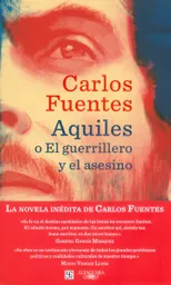 Aquiles o El guerrillero y el asesino, la novela inédita en la que Carlos Fuentes trabajaba cuando murió, es un relato personal, fascinante y revelador sobre un episodio controvertido de la historia contemporánea de Colombia. Basándose en la biografía de Carlos Pizarro, uno de los jefes del movimiento guerrillero M-19, el autor dio forma en esta novela a un personaje carismático, lleno de luces y de sombras. Un Aquiles que, como los protagonistas de los poemas homéricos, se siente llamado a pasar a la acción y acaba enfrentándose a un destino inexorable que le había estado esperando paciente.  «En alguna parte se pregunta Fuentes si tiene derecho como mexicano a hablar de Colombia, a cantar la cólera de un Aquiles colombiano. Es una pregunta curiosa, viniendo de alguien que ya se ha apropiado de todo el territorio de la cultura hispánica, de la frontera norteamericana, de la vida dentro de un vientre. La obra de Fuentes le ha dejado a mi generación ese legado: el derecho inalienable que tiene el novelista latinoamericano de apropiarse del mundo entero en la ficción; o mejor, la obligación que tiene de irrespetar las fronteras. Que el Pizarro de turno sea el guerrillero colombiano o el conquistador español es quizás lo de menos: lo importante es que una vez más la realidad histórica, que en su miopía puede hablar de épocas, volverá, por espacio de una novela, a hablarnos de destinos individuales. El lugar y el tiempo, esas coordenadas inevitables de la novela, existen para servir al novelista, no el novelista para servirlas a ellas.»