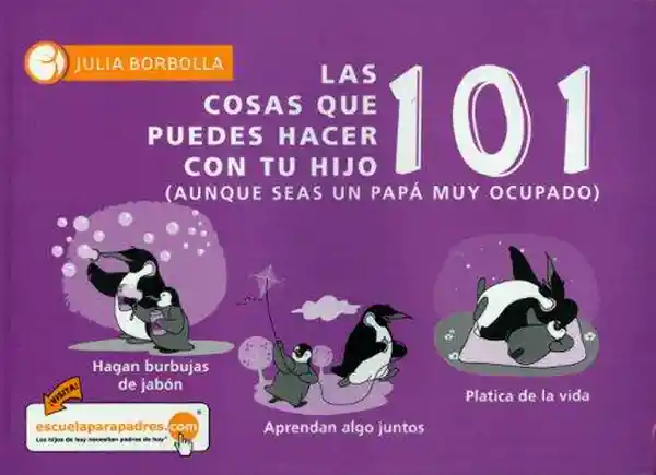 Las 101 Cosas Que Puedes Hacer Con tu Hijo