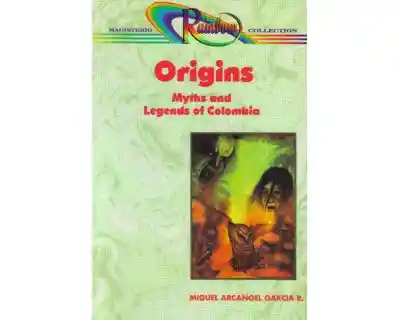 Origins. Myths And Legends Of Colombia