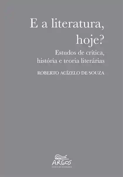 E a Literatura Hoje? Estudos de Crítica