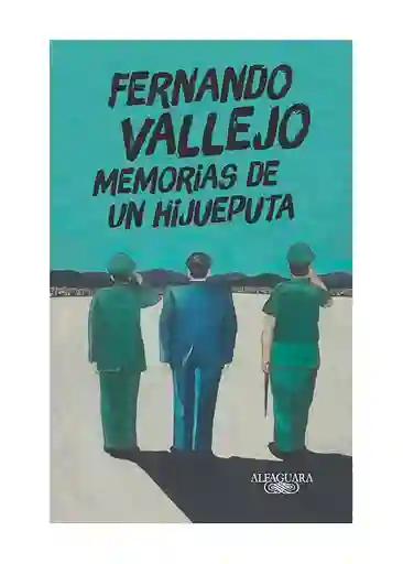 Memorias de un Hijueputa Alfaguara - Fernando Vallejo 