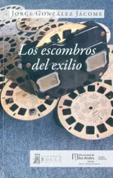 Los Escombros Del Exilio - Gonzalez Jacome Jorge