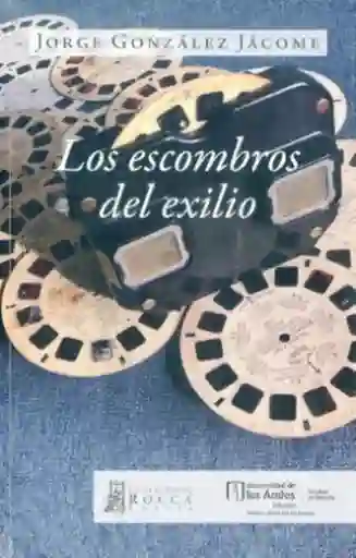 Los Escombros Del Exilio - Gonzalez Jacome Jorge