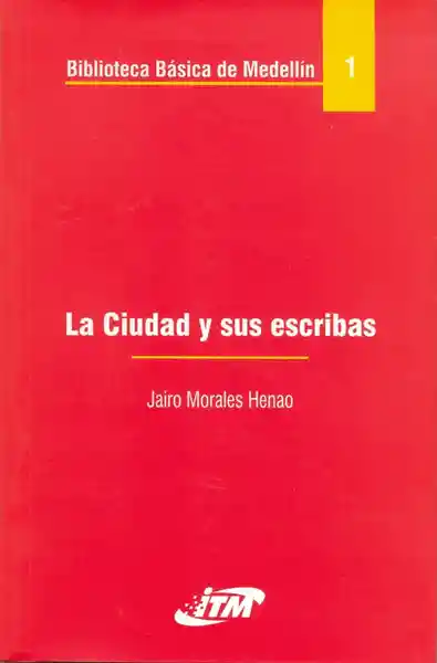 La Ciudad y Sus Escribas Tomo 1 - Jairo Morales Henao