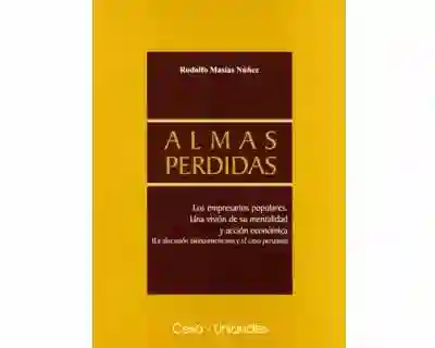 Almas Perdidas. Los Empresarios Populares - Rodolfo Masías Núñez
