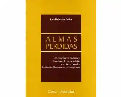Almas Perdidas. Los Empresarios Populares - Rodolfo Masías Núñez