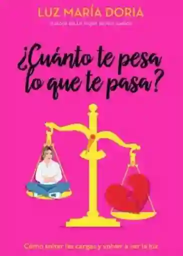 ¿Cuánto te Pesa lo Que te Pasa? - Penguin Random House