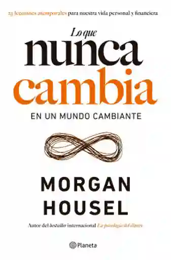 Lo Que Nunca Cambia en Un Mund Morgan Housel