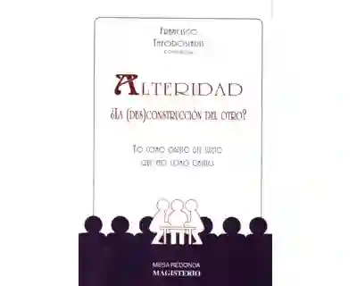 Alteridad ¿la (des)construcción del otro? Yo como objeto del sujeto que veo como objeto