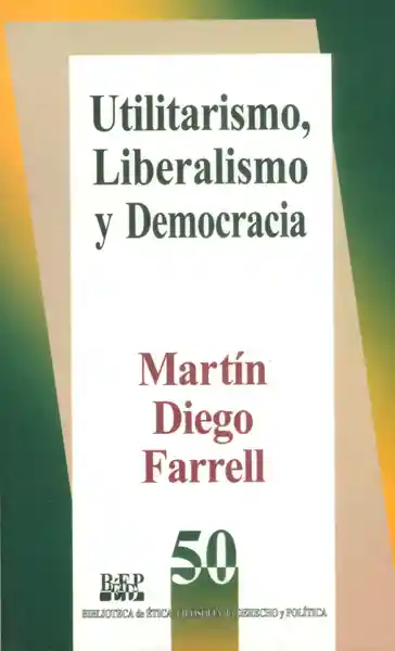 Utilitarismo Liberalismo y Democracia - Martín Diego Farrell