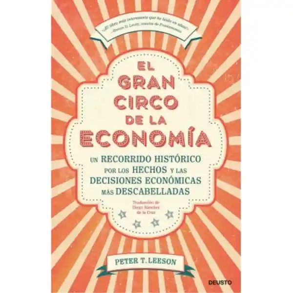 El gran circo de la economía. Un recorrido histórico por los hechos y las decisiones económicas más descabelladas