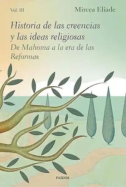 Historia de Las Creencias y Las Ideas Religiosas Volumen III