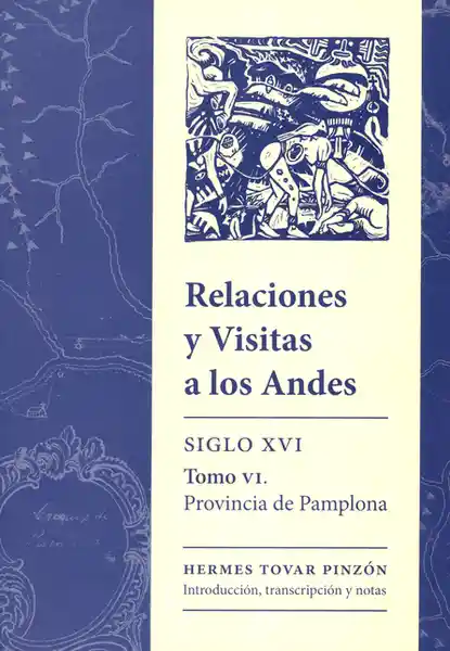 Relaciones y Visitas a Los Andes Siglo XVi - Hermes Tovar Pinzón