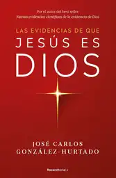 Evidencias de Que Jesús es Dios - González Hurtado José Carlos