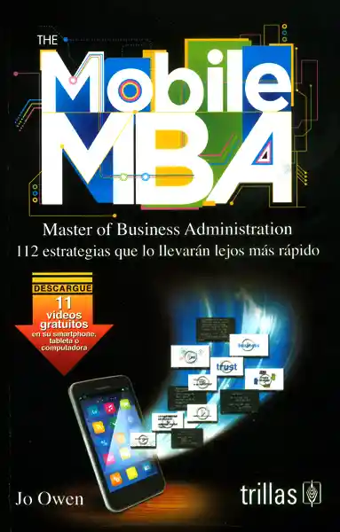 The mobile MBA. Master of business administration 112 estrategias que lo llevarán lejos más rápido