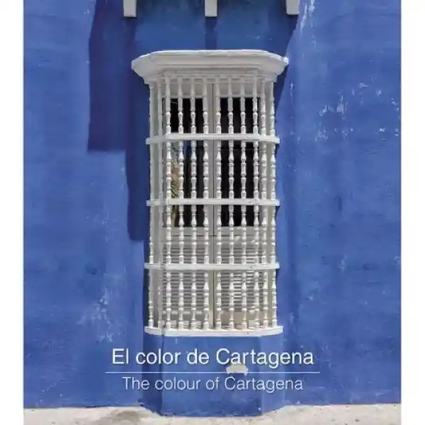 El Color de Cartagena The Colour of Cartagena - Equipo Editorial