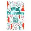 (Mal) Educadas - María Florencia Freijo