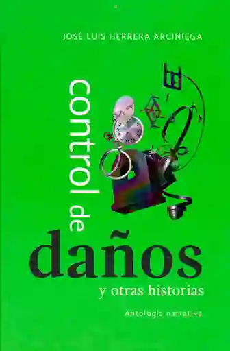 Control de Daños y Otras Historias - José Herrera Arciniegas