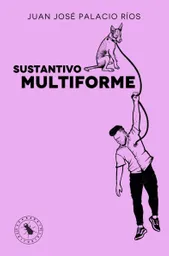 Sustantivo Multiforme - Juan José Palacio Ríos